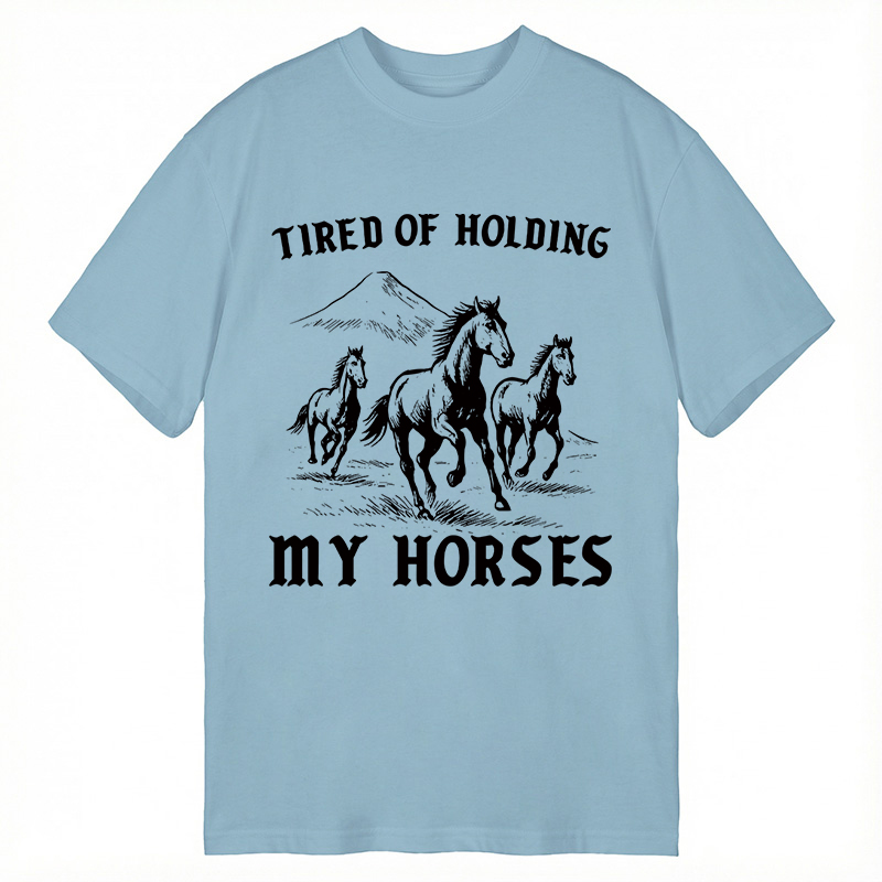 Modecanvas Tired Of Holding My Horses DTG Printing Classic T-Shirt-modecanvas