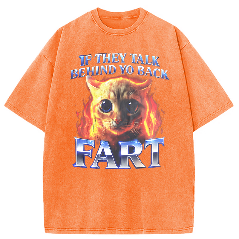 Modecanvas If They Talk Behind Yo Back Fart Funny Cat Meme DTG Printing Washed T-Shirt