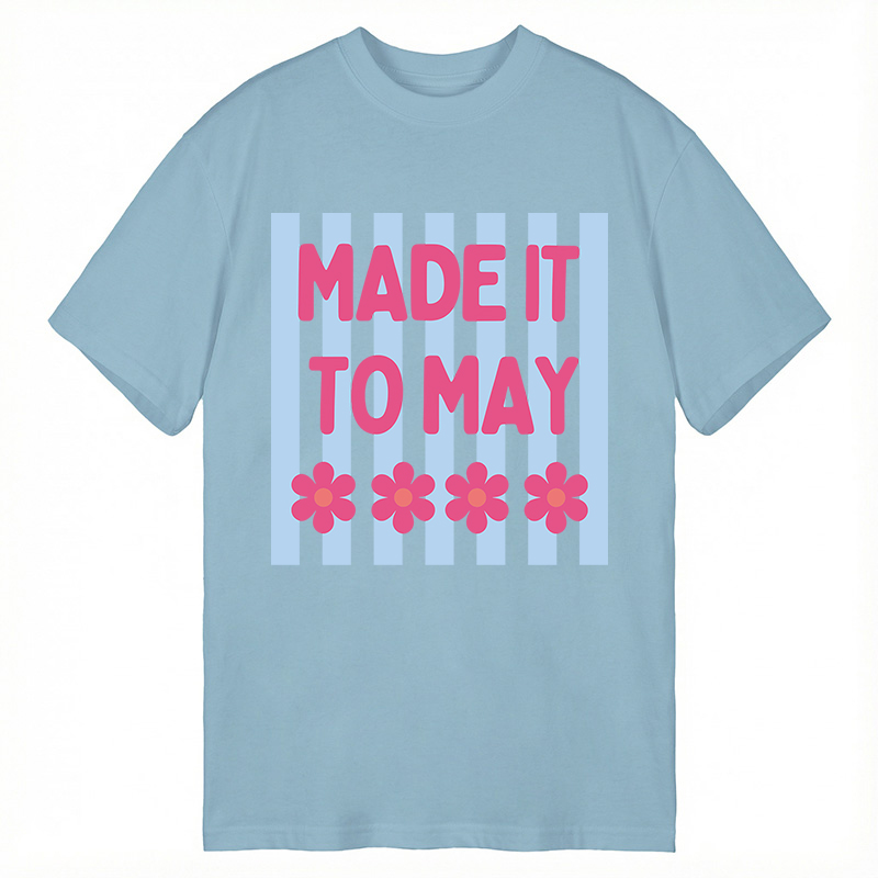 Modecanvas Made It To May DTG Printing Classic T-Shirt-modecanvas