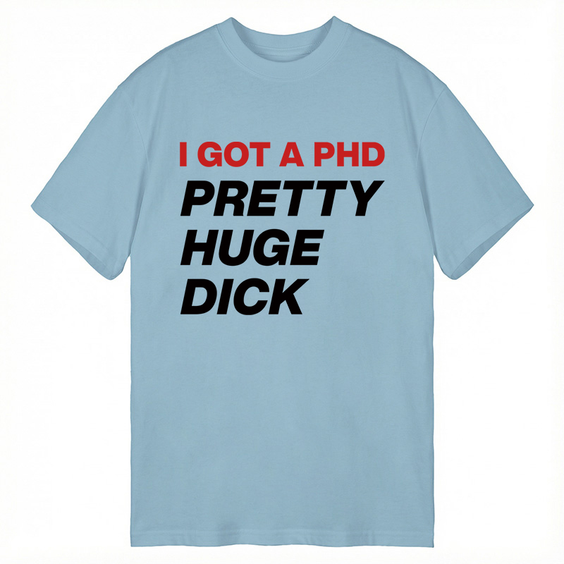 Modecanvas I Got A PhD DTG Printing Classic T-Shirt-modecanvas