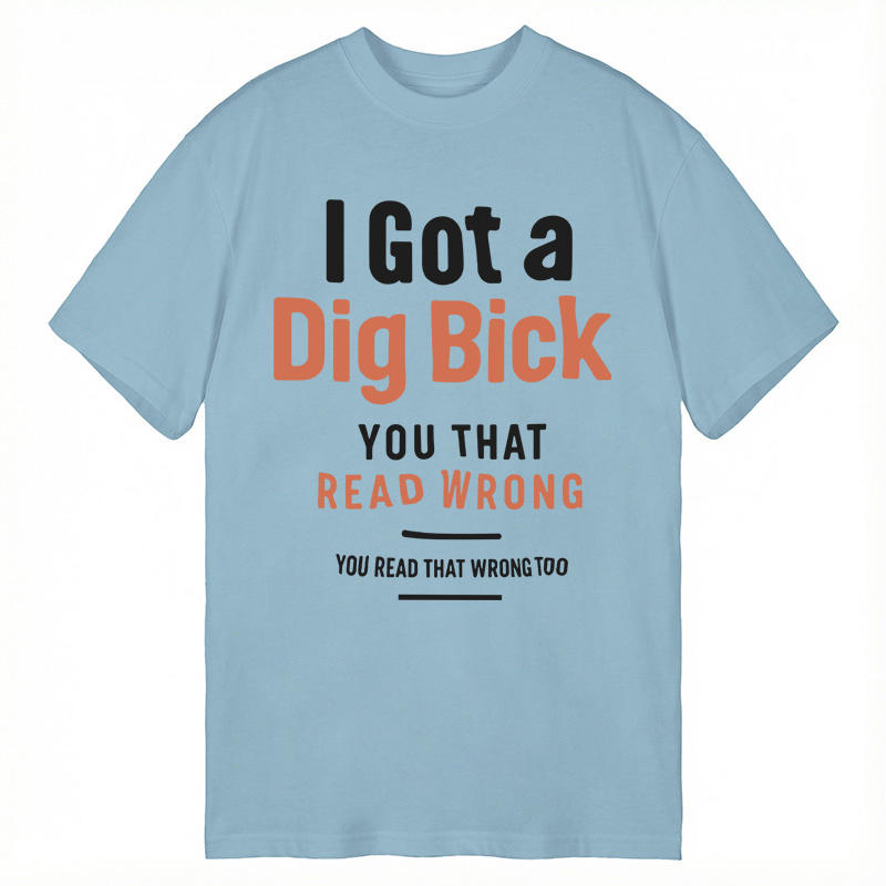 Modecanvas I Got A Dig Bick DTG Printing Classic T-Shirt-modecanvas