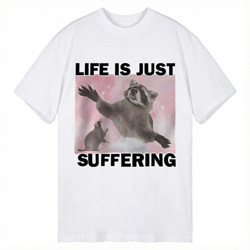 Modecanvas Life is Just Suffering Funny Raccoon Meme DTG Printing Classic T-Shirt-modecanvas