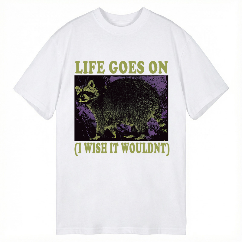 Modecanvas Life Goes On Funny Raccoon Meme DTG Printing Classic T-Shirt-modecanvas