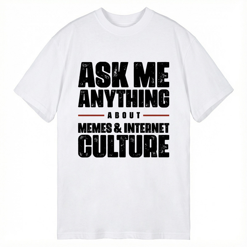 Modecanvas ASK ME ANYTHING ABOUT MEMES & INTERNET CULTURE DTG Printing Classic T-Shirt-modecanvas