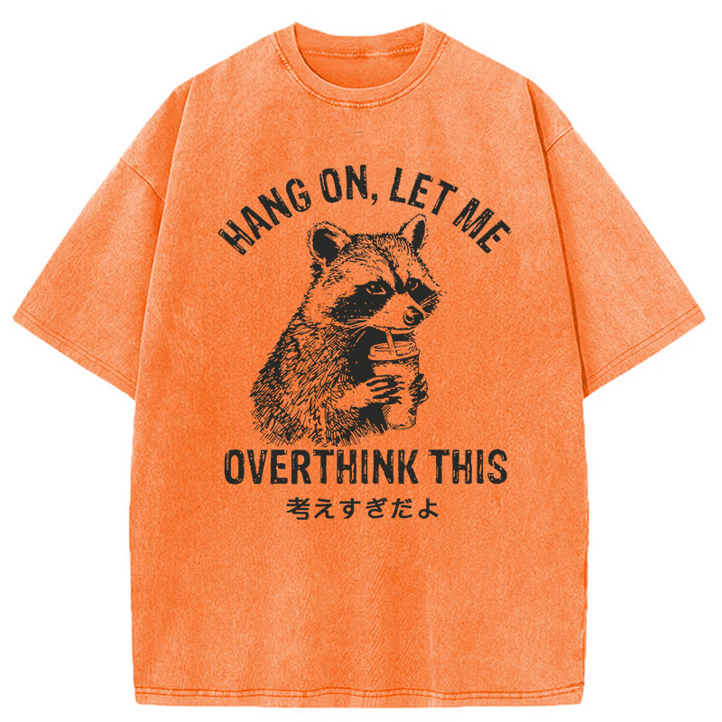Modecanvas Hang On Let Me Overthink This DTG Printing Washed T-Shirt