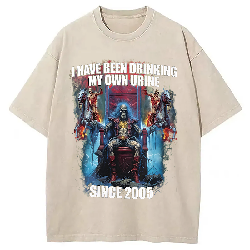Modecanvas I Have Been Drinking My Own Urine Since 2005 DTG Printing Washed T-Shirt
