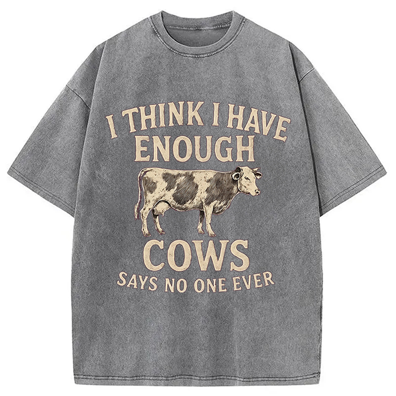 Modecanvas I Think I Have Enough Cows DTG Printing Washed T-Shirt