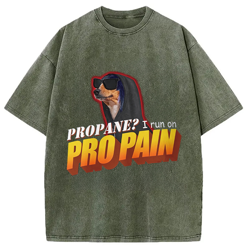 Modecanvas Propane? I Run On Pro Pain Meme DTG Printing Washed T-Shirt