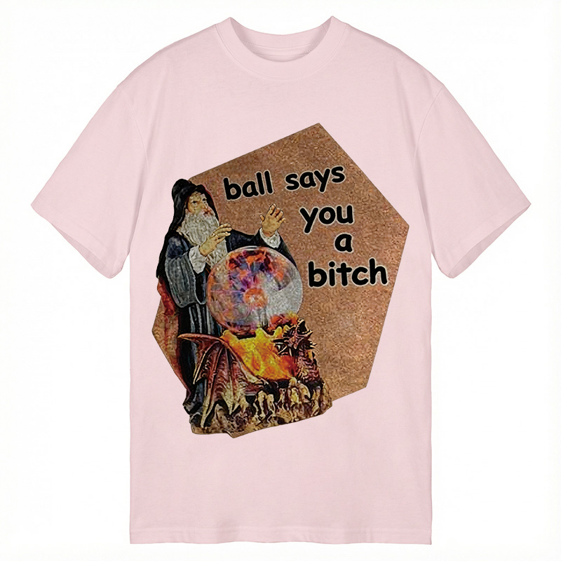 Modecanvas Ball Says You A Bitch Meme DTG Printing Classic T-Shirt-modecanvas