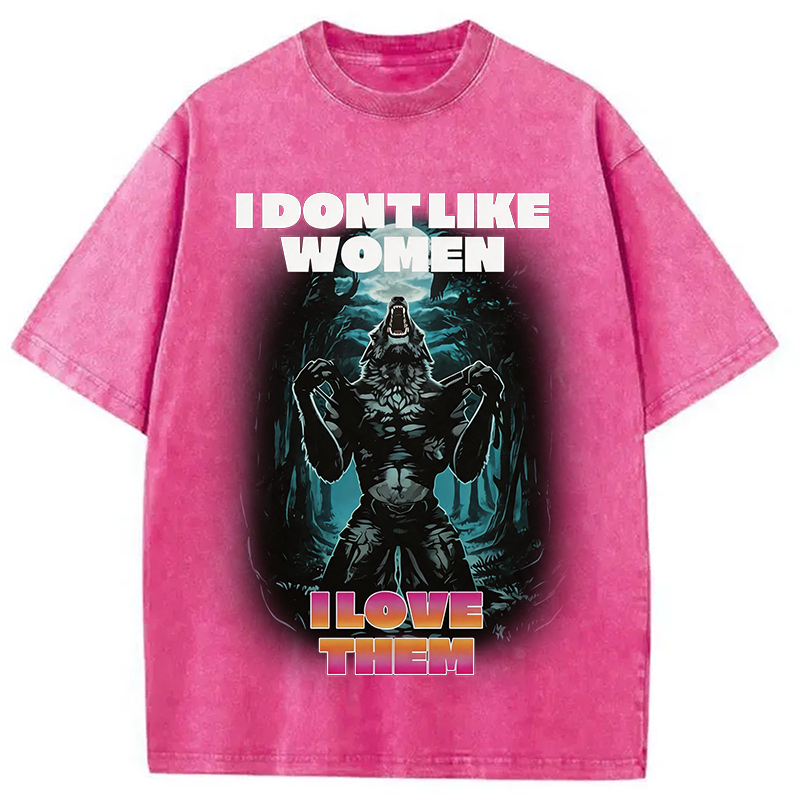 Modecanvas I Don't Like Women I Love Them DTG Printing Washed T-Shirt