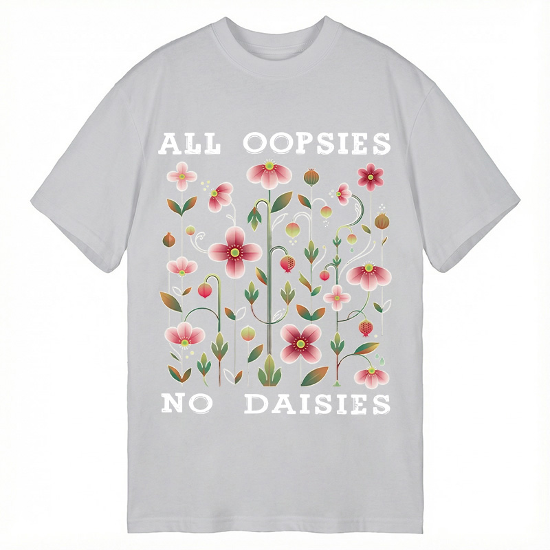 Modecanvas All Oopsies No Daisies DTG Printing Classic T-Shirt-modecanvas