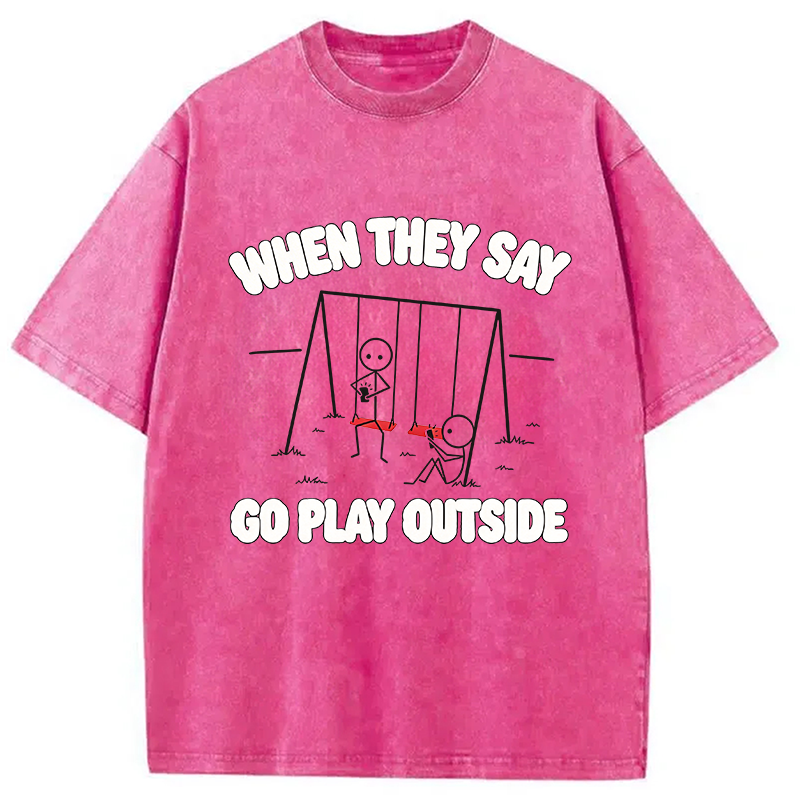 Modecanvas When They Say Go Play Outside DTG Printing Washed T-Shirt