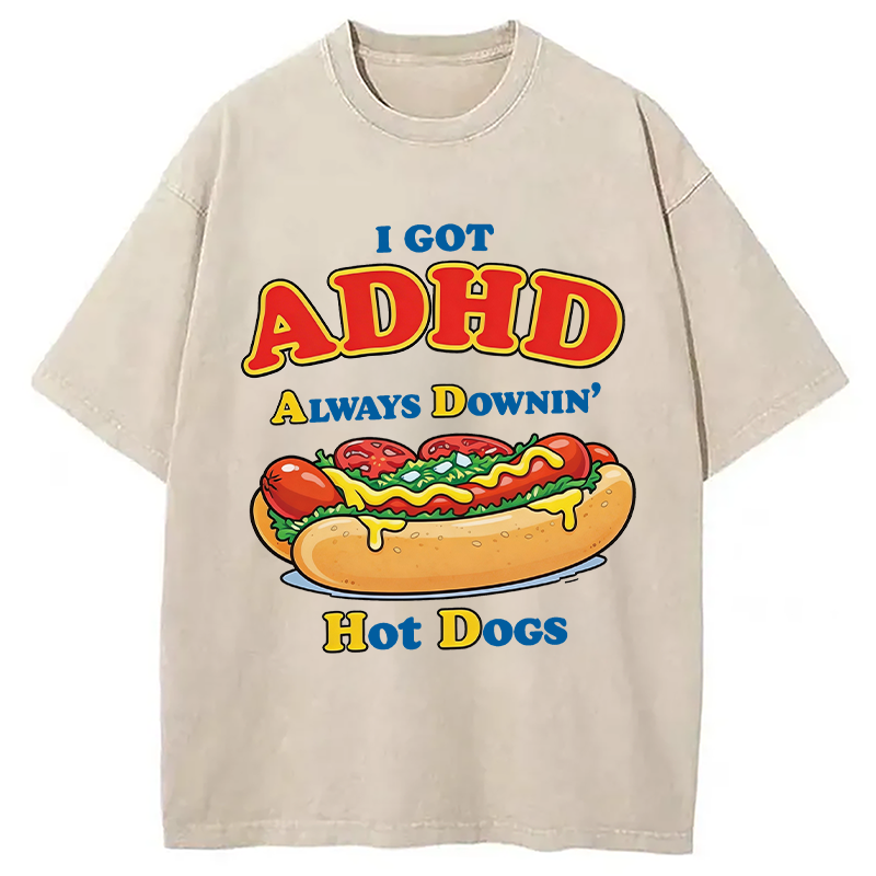 Modecanvas I Got ADHD Always Downin Hot Dogs DTG Printing Washed T-Shirt