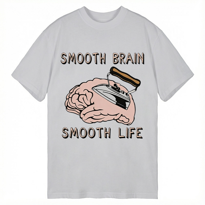 Modecanvas Smooth Brain Smooth Life DTG Printing Classic T-Shirt-modecanvas