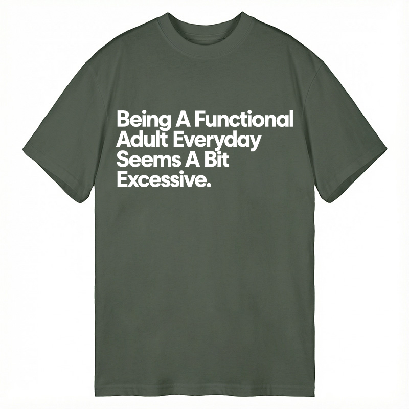 Modecanvas Being A Functional Adult DTG Printing Classic T-Shirt-modecanvas