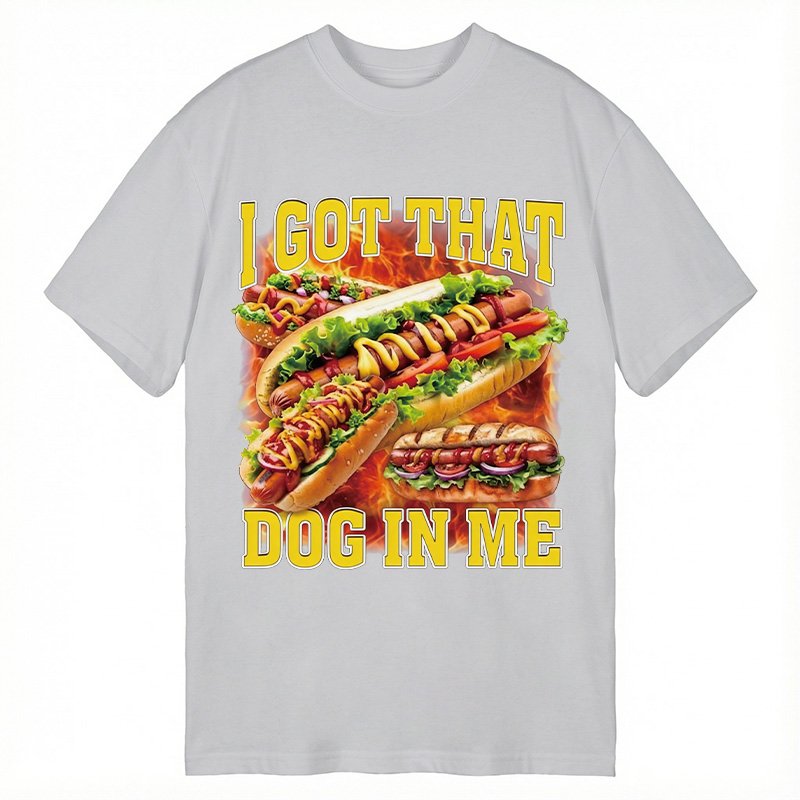 Modecanvas I Got That Dog In Me Funny Hot Dog Meme DTG Printing Classic T-Shirt-modecanvas