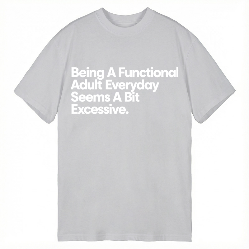 Modecanvas Being A Functional Adult DTG Printing Classic T-Shirt-modecanvas