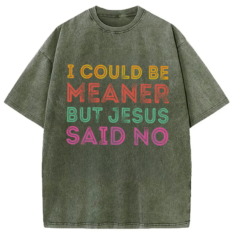 Modecanvas I Could Be Meaner But Jesus Said No DTG Printing Washed T-Shirt