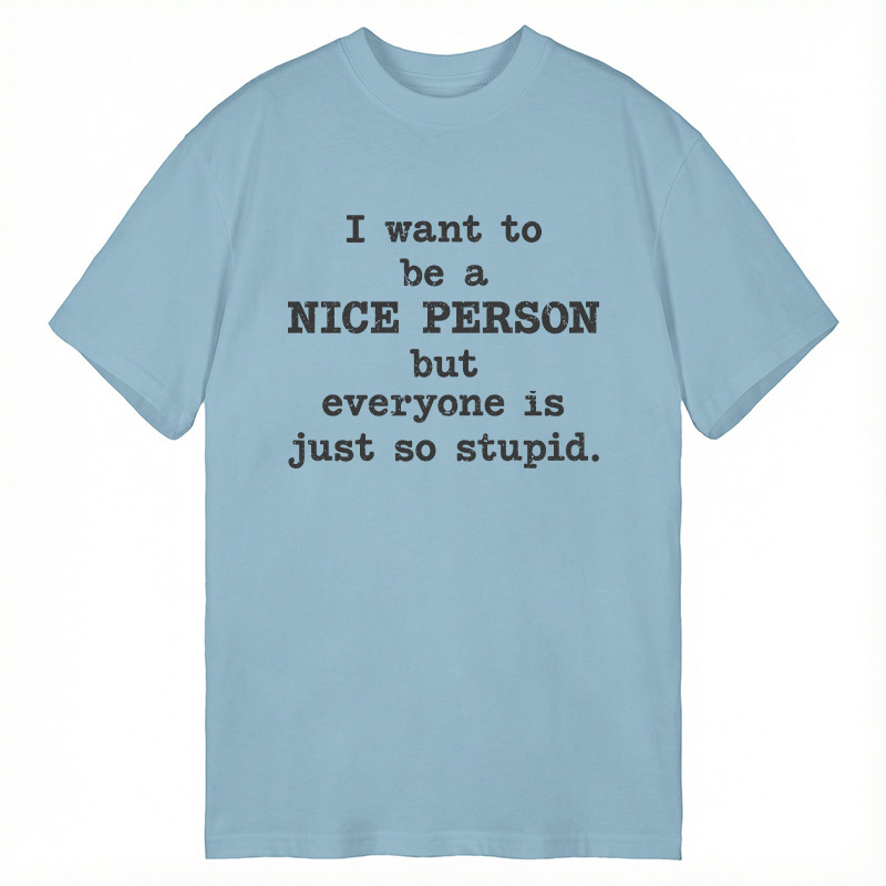 Modecanvas I Want To Be A Nice Person DTG Printing Classic T-Shirt