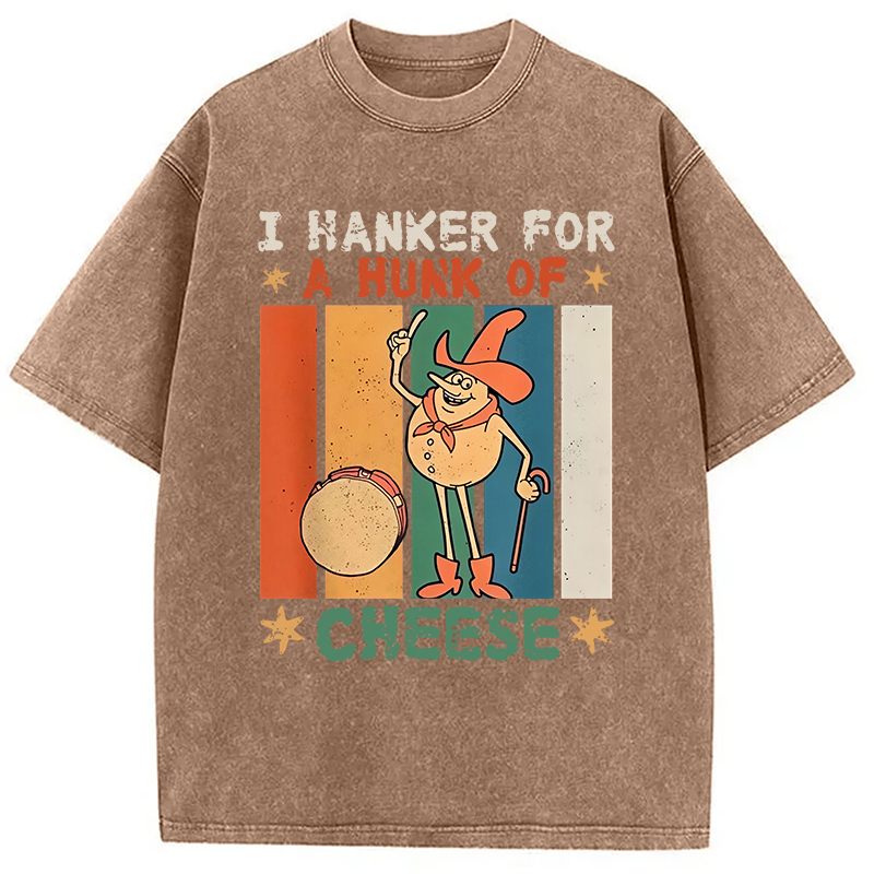 Modecanvas I Hanker For A Hunk Of Cheese Funny Washed T-Shirt