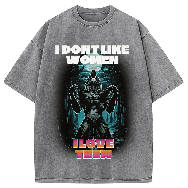 Modecanvas I Don't Like Women I Love Them DTG Printing Washed T-Shirt