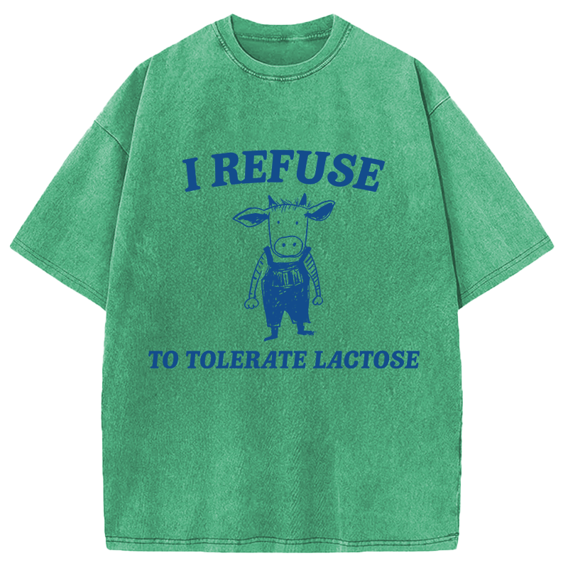 Modecanvas I Refuse To Tolerate Lactose DTG Printing Washed T-Shirt