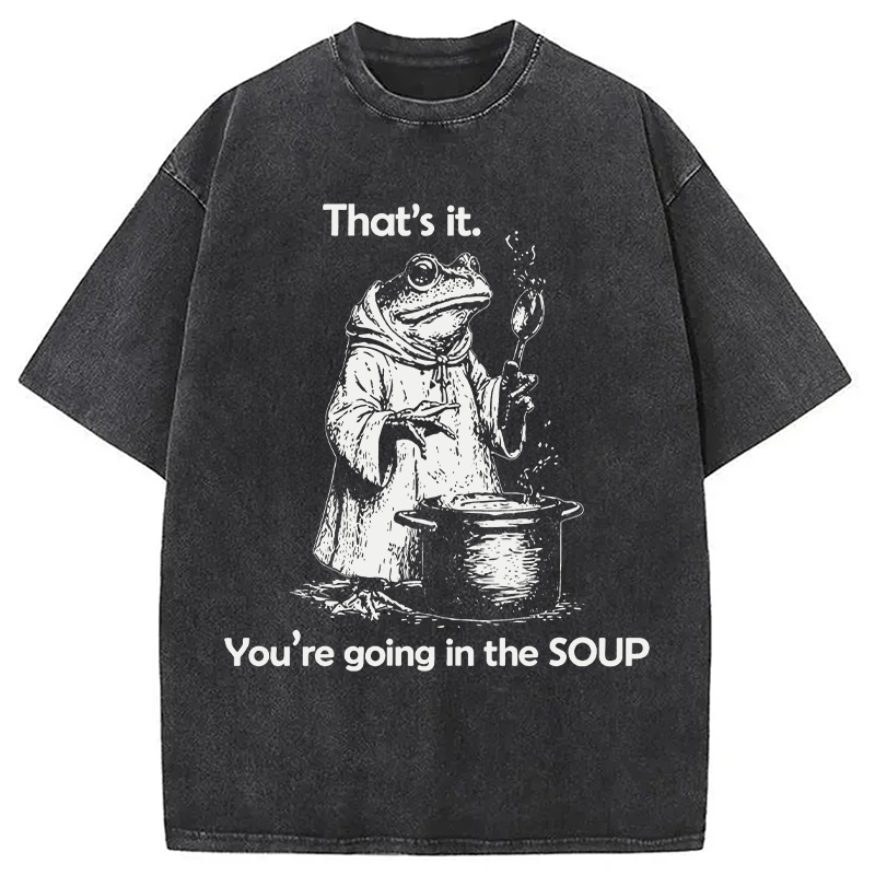 Modecanvas That's It. You're Going in the Soup DTG Printing Washed T-Shirt