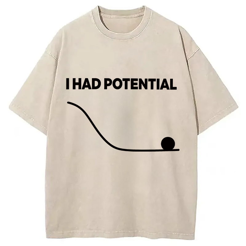 Modecanvas I Had Potential Ball DTG Printing Washed T-Shirt