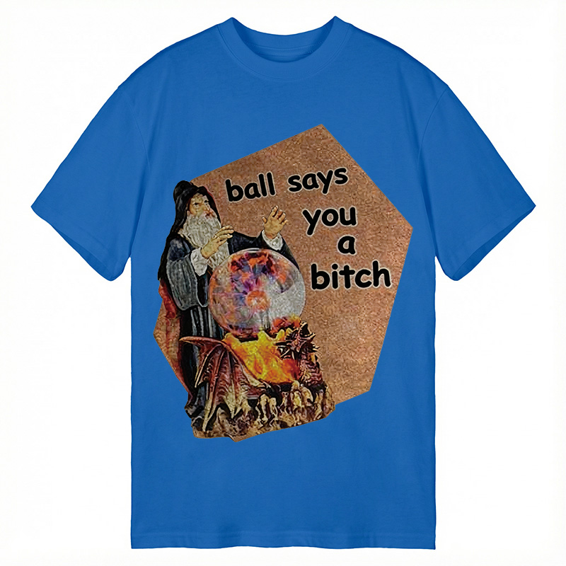 Modecanvas Ball Says You A Bitch Meme DTG Printing Classic T-Shirt-modecanvas