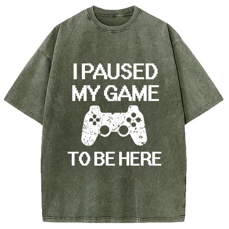 Modecanvas I Paused My Game To Be Here DTG Printing Washed T-Shirt