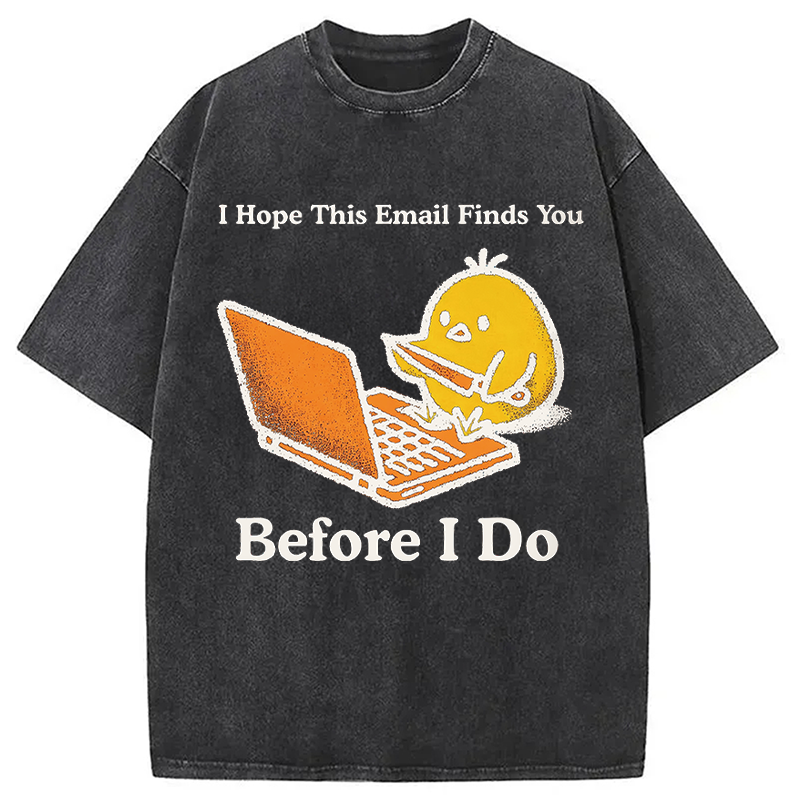 Modecanvas I Hope This Email Finds You Before I Do Funny Chicken Meme DTG Printing Washed T-Shirt