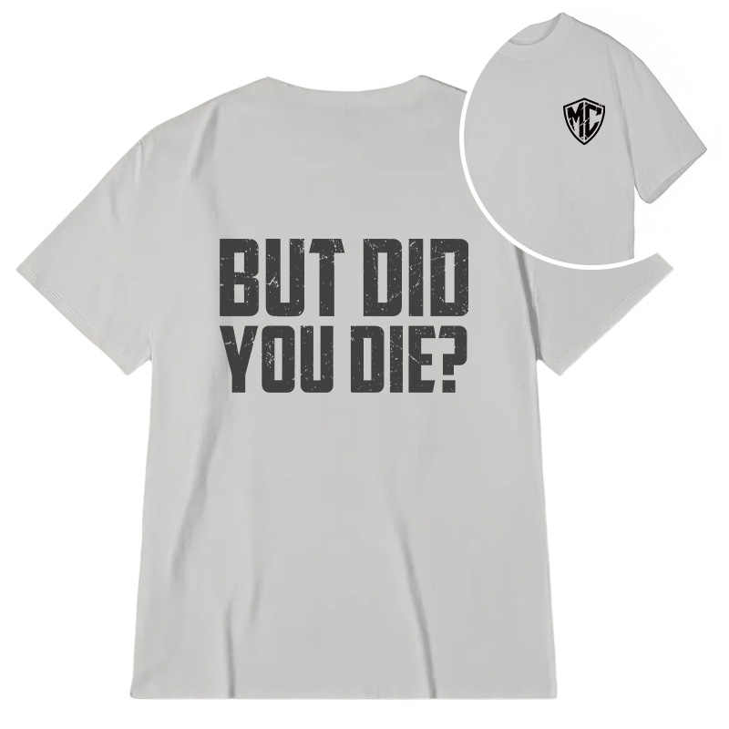 Modecanvas But Did You Die? DTG Printing Back Classic T-Shirt