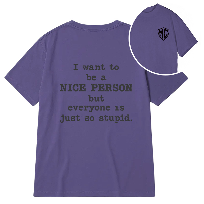 Modecanvas I Want To Be A Nice Person DTG Printing Back Classic T-Shirt
