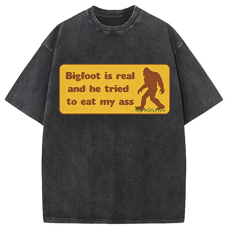 Modecanvas Bigfoot Is Real And He Tried To Eat My Ass DTG Printing Washed T-Shirt