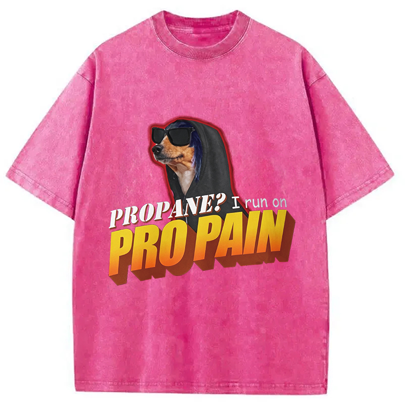 Modecanvas Propane? I Run On Pro Pain Meme DTG Printing Washed T-Shirt