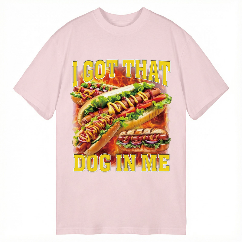 Modecanvas I Got That Dog In Me Funny Hot Dog Meme DTG Printing Classic T-Shirt-modecanvas