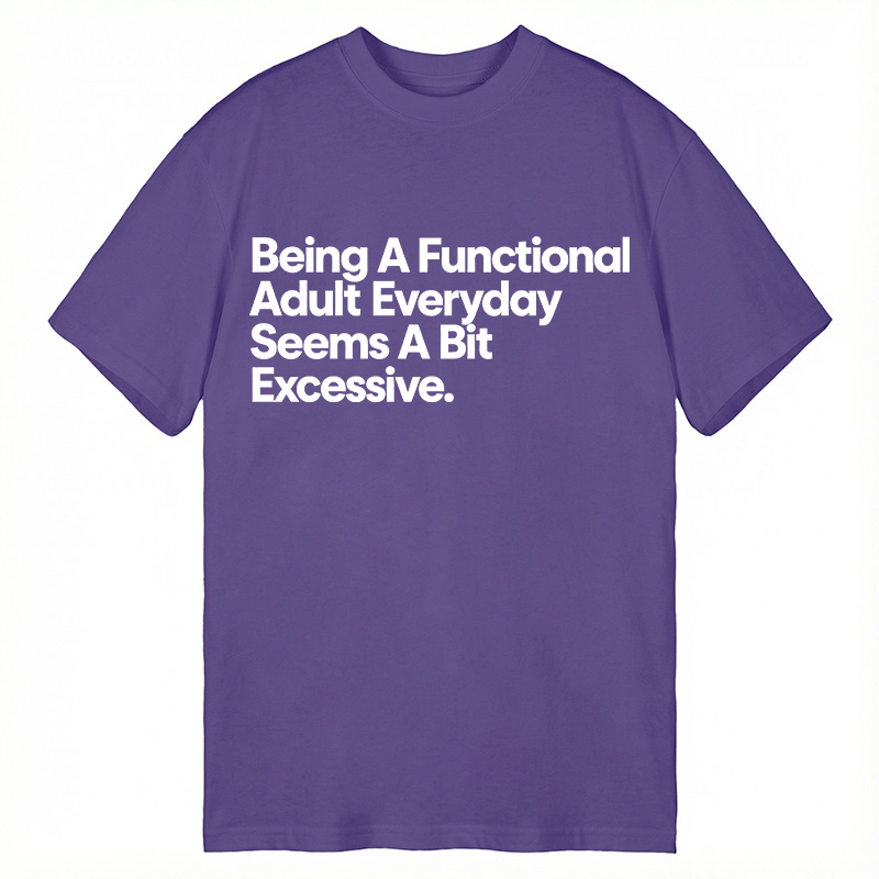 Modecanvas Being A Functional Adult DTG Printing Classic T-Shirt-modecanvas