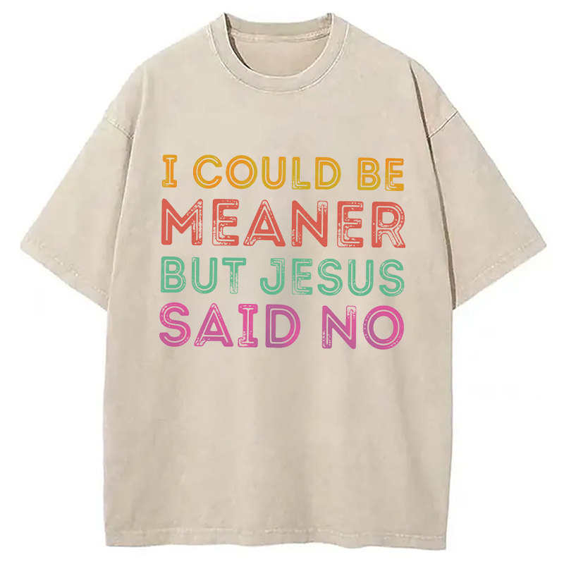 Modecanvas I Could Be Meaner But Jesus Said No DTG Printing Washed T-Shirt