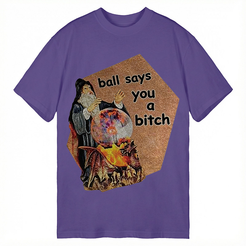 Modecanvas Ball Says You A Bitch Meme DTG Printing Classic T-Shirt-modecanvas