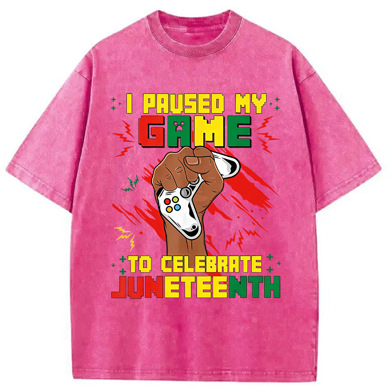 Modecanvas I Paused My Game To Celebrate Juneteenth DTG Printing Washed T-Shirt