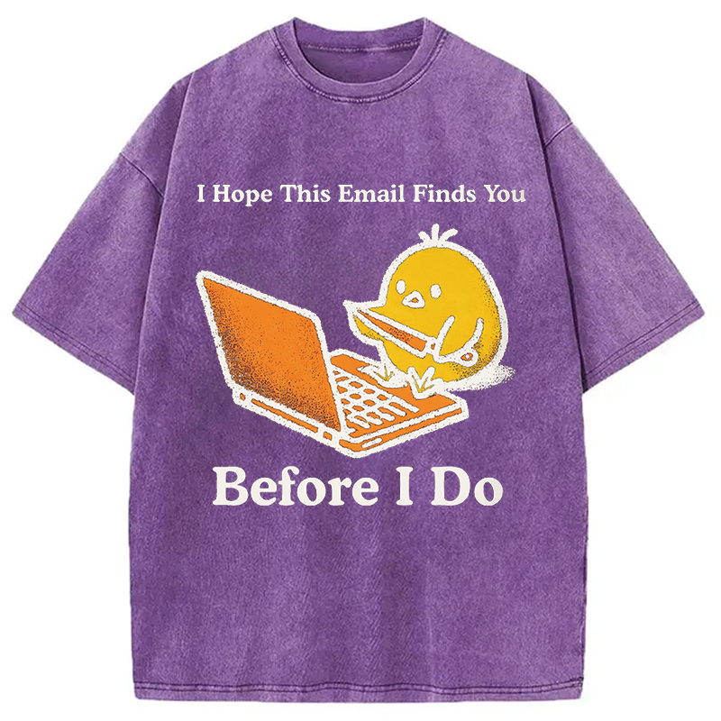 Modecanvas I Hope This Email Finds You Before I Do Funny Chicken Meme DTG Printing Washed T-Shirt