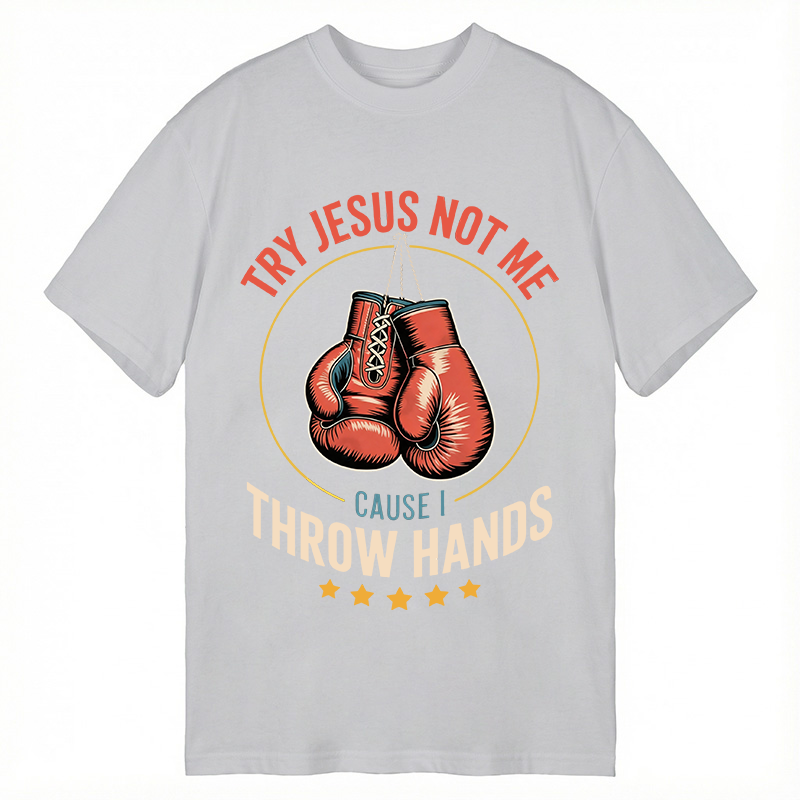 Modecanvas Try Jesus Not Me Cause I Throw Hands DTG Printing Classic T-Shirt-modecanvas