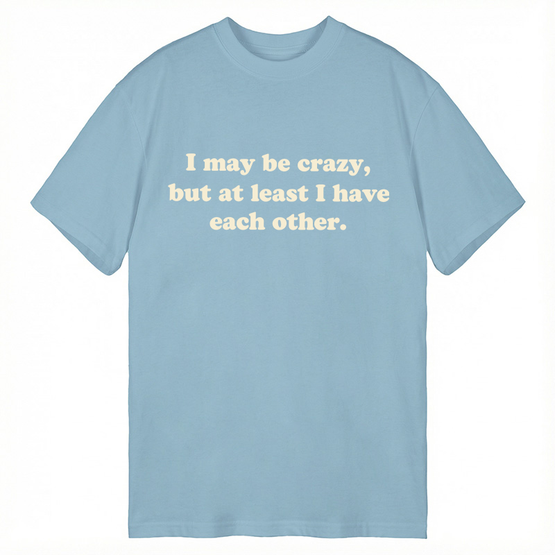 Modecanvas I May Be Crazy DTG Printing Classic T-Shirt-modecanvas