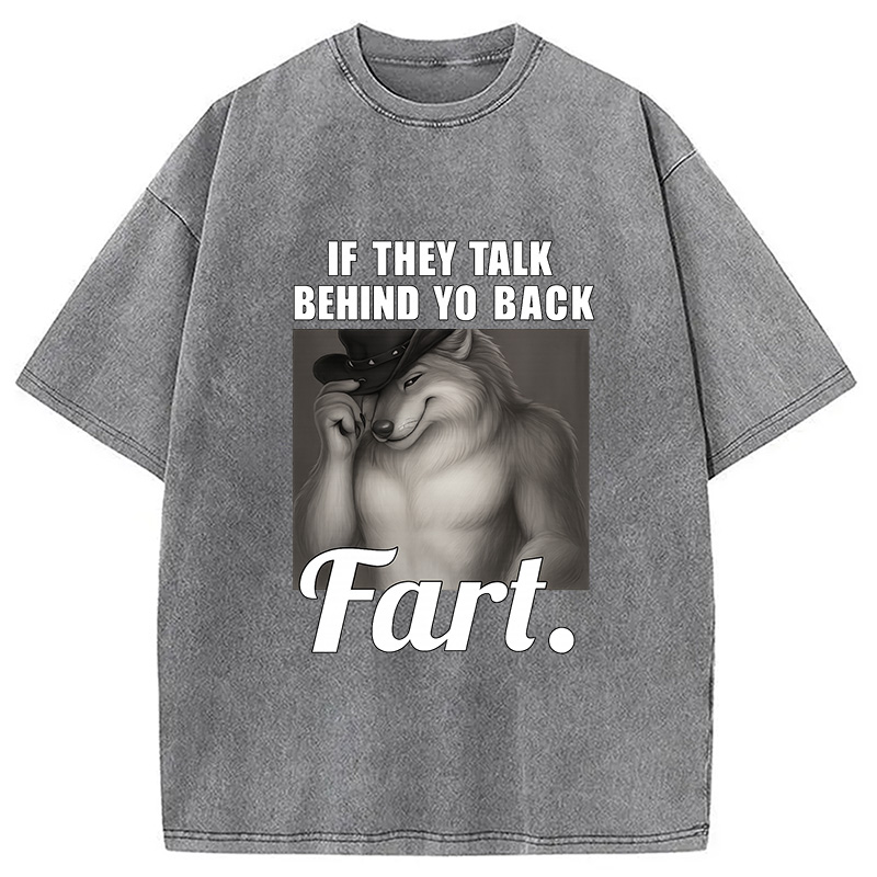 Modecanvas If They Talk Behind Your Back Fart DTG Printing Washed T-Shirt-modecanvas