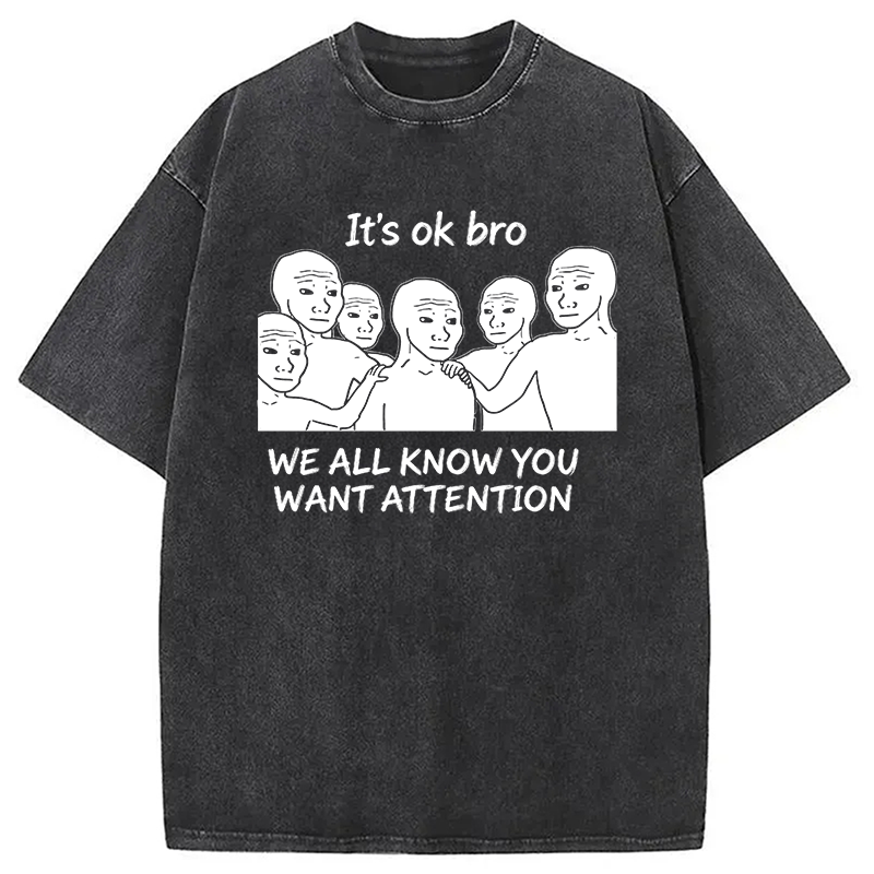 Modecanvas You Just Want Attention Bro DTG Printing Washed T-Shirt