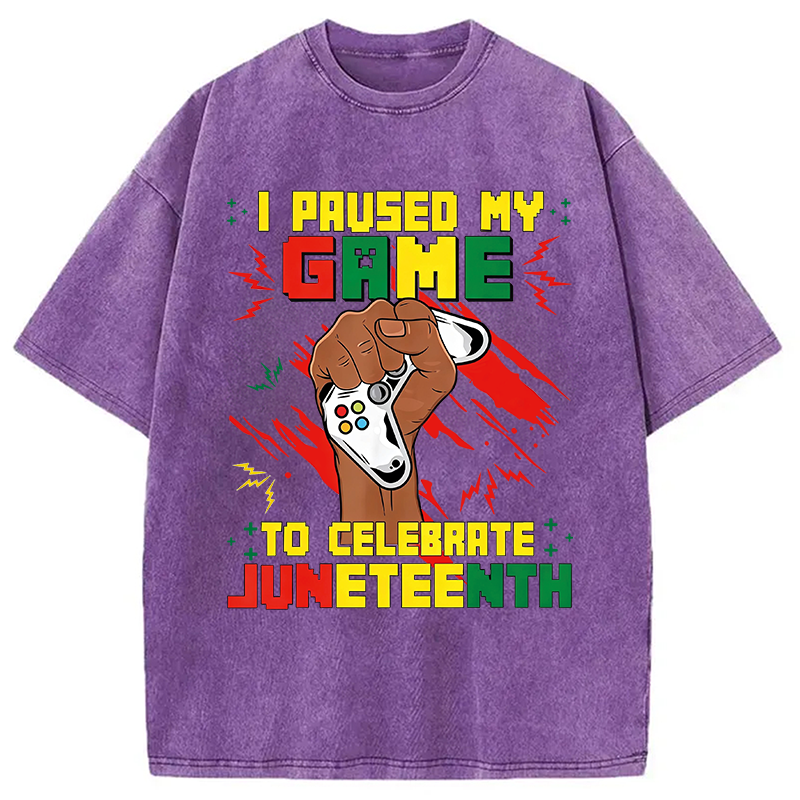 Modecanvas I Paused My Game To Celebrate Juneteenth DTG Printing Washed T-Shirt