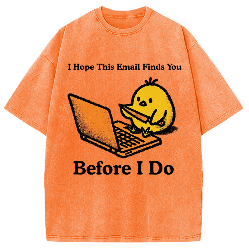 Modecanvas I Hope This Email Finds You Before I Do Funny Chicken Meme DTG Printing Washed T-Shirt