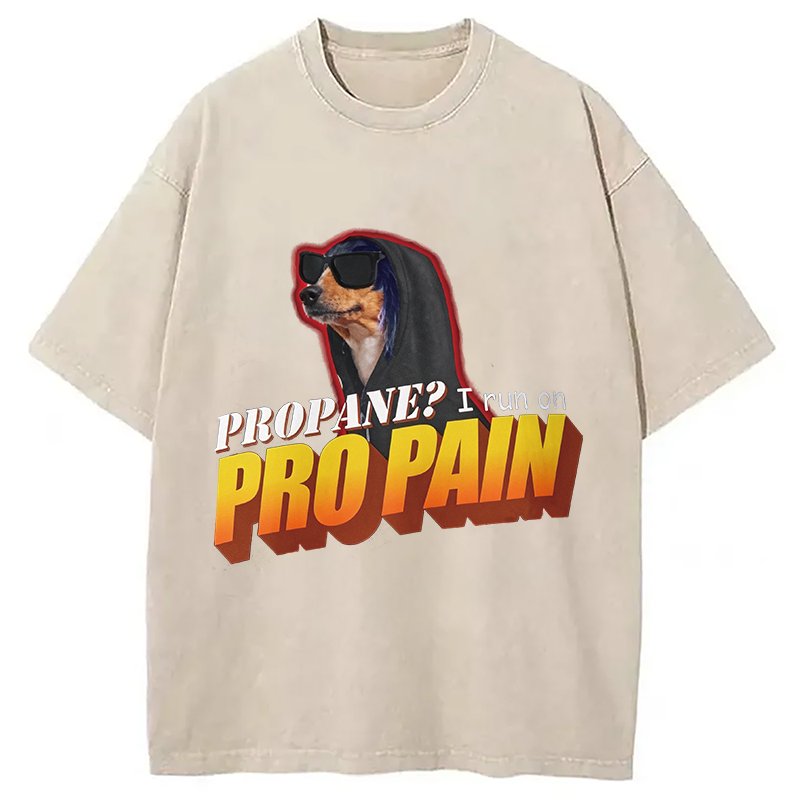 Modecanvas Propane? I Run On Pro Pain Meme DTG Printing Washed T-Shirt