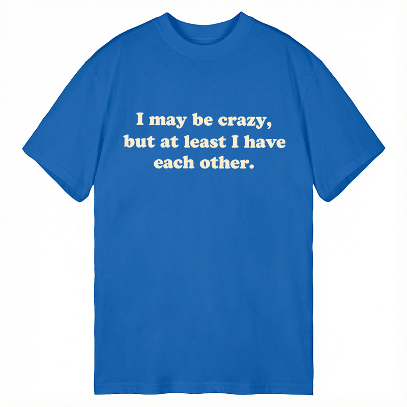 Modecanvas I May Be Crazy DTG Printing Classic T-Shirt-modecanvas