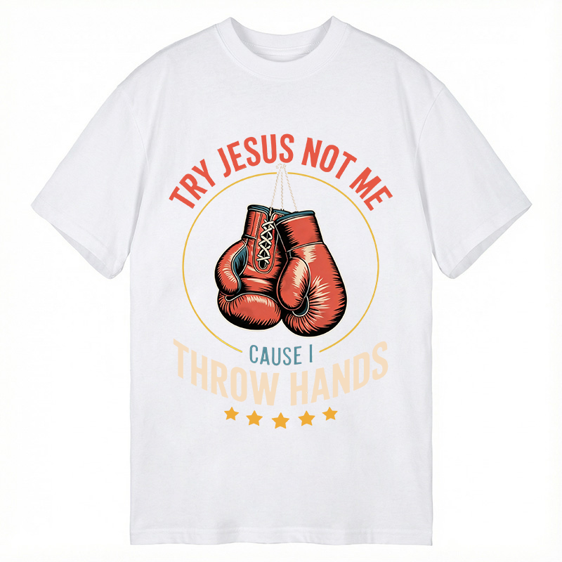 Modecanvas Try Jesus Not Me Cause I Throw Hands DTG Printing Classic T-Shirt-modecanvas